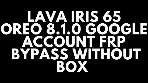Lava iris 65 Oreo 8.1.0 Google AccountFRP  Bypass without Box