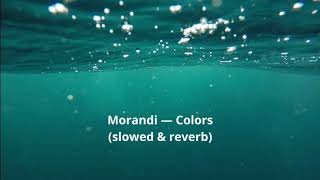 Morandi — Colors (slowed & reverb)