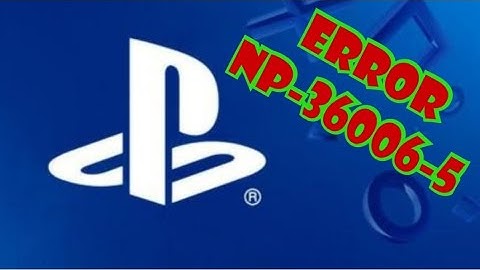 ERROR (NP-36006-5) - PS4 - QUIERES SABER CÓMO SOLUCIONARLO???