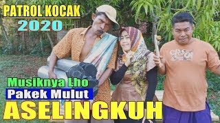 PATROL KOCAK 2020 - ASELINGKUH - Tamamah