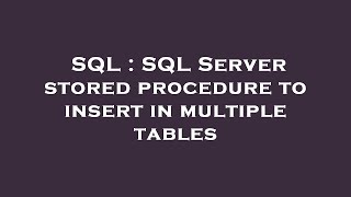 SQL : SQL Server stored procedure to insert in multiple tables