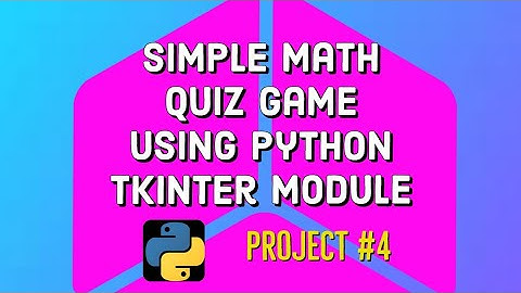 Simple Math Quiz Game Using Python Tkinter Module || Project #4