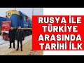 Türkiye - Rusya arasında ilk TREN seferi