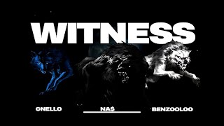 GNELLO & NASTYNA$ (K-CLIQUE) X BENZOOLOO - WITNESS | PROD BY WOLFY