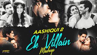 Aashiqui 2 X Ek Villain Mashup 2026 | AMEET | Arijit Singh x Shreya Ghoshal |Ankit Tiwari |Love Song