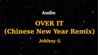 Johhny G  - Over It (Audio) VibeChallenge Ft Lil HBK (Chinese New Year Remix) | We Are Lyrics