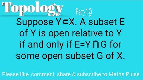 E is open relative to Y iff E= Y intersection G|Topology|Part-19|MscMaths|Maths Pulse|Lec98