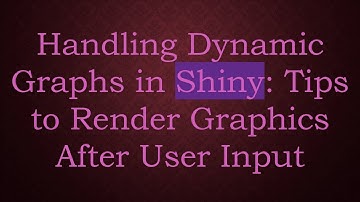 Handling Dynamic Graphs in Shiny: Tips to Render Graphics After User Input