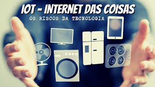 [Perigo] - O que é Internet das Coisas (IoT)? Prós e Contras. Indústria 4.0