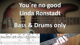 Linda Ronstadt You're no good Bass & Drums only. Cover Tabs Score Notation Chords Transcription