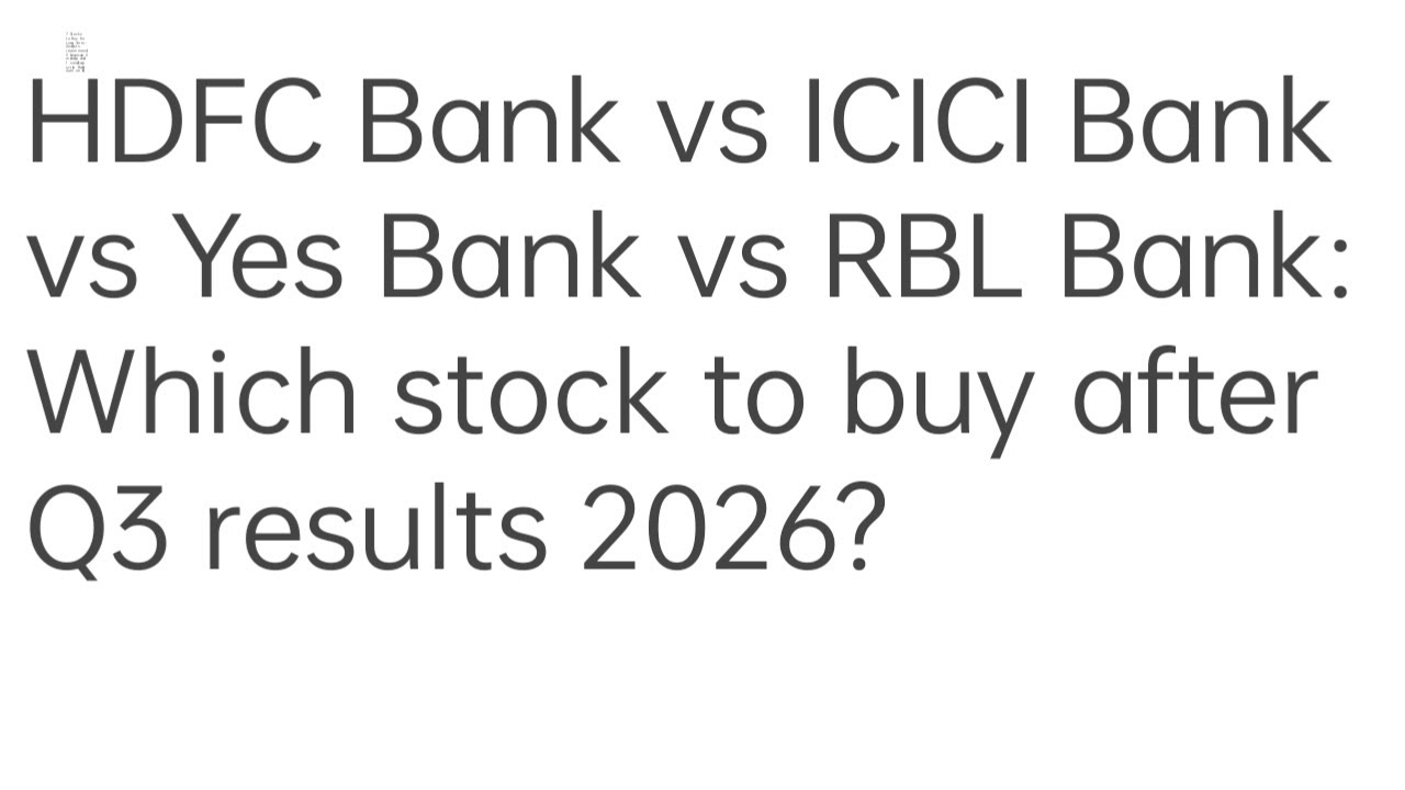 HDFC Bank vs ICICI Bank vs Yes Bank vs RBL Bank: Which stock to buy after Q3 results 2026?