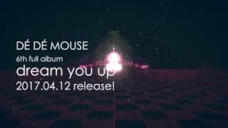 DÉ DÉ  MOUSE 6th full album「dream you up」release on 2017.4.12