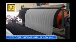 Quy trình sản xuất mút PE FOAM VÂN THIÊN PHÚ