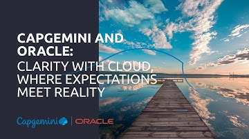 Capgemini and Oracle: Welcome to Clarity with Cloud, where expectations meet reality