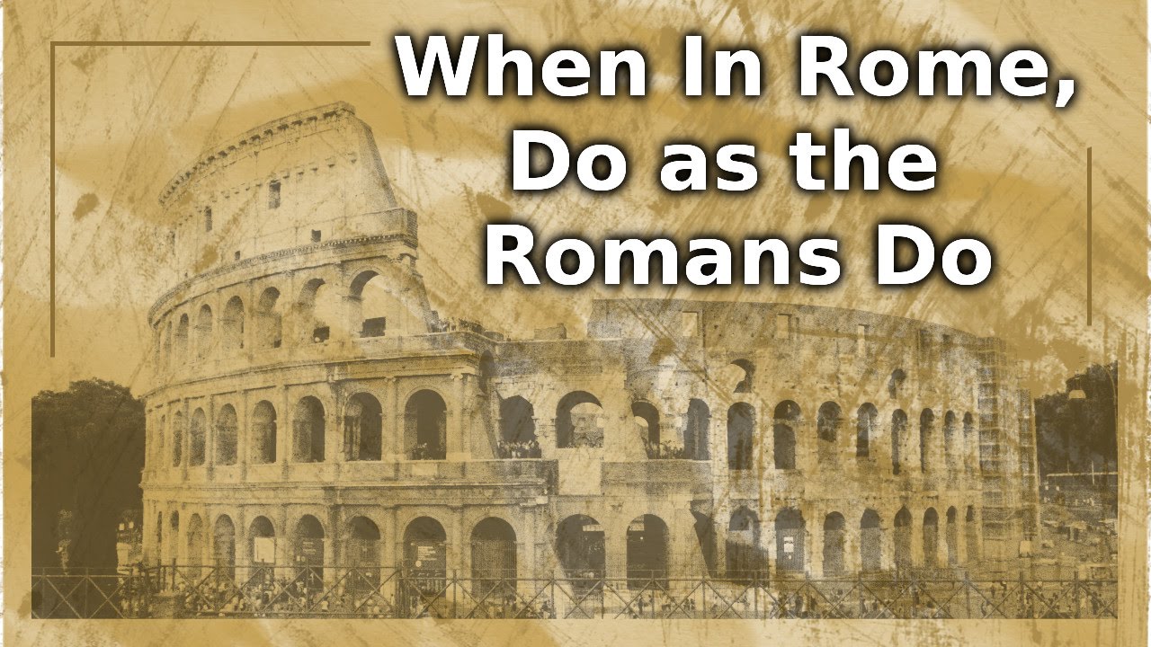 We arrive in rome. When in Rome do as the Romans do. "When in Rome, do as the Romans.". When in Rome idiom. When at Rome do as the Romans do русский эквивалент.