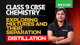 Class 9 CBSE Chemistry | Exploring Mixtures and Their Separation: Distillation | Xylem Class 9 CBSE