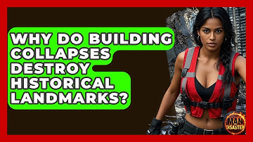 Why Do Building Collapses Destroy Historical Landmarks? - Man vs. Disaster