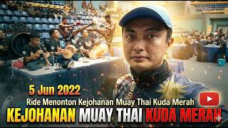 Ride Menonton Kejohanan Muay Thai Kuda Merah ~ 5 Jun 2022