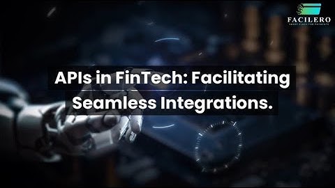 APIs in FinTech: Facilitating Seamless Integrations