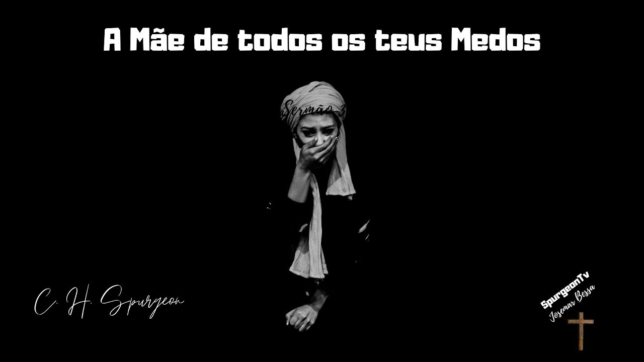 A Mãe de todos os teus medos | C. H. Spurgeon ( 1834 - 1892 )