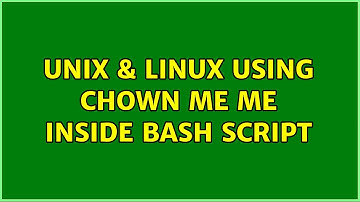 Unix & Linux: Using chown $USER:$USER inside bash script (4 Solutions!!)
