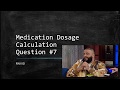 Q7  medication dosage calculation practice questions