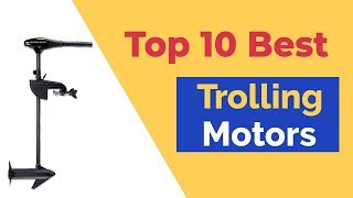 Top 10 Best Trolling Motors in 2024 Reviews