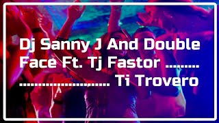 DJ SANNY J AND DOUBLE FACE FT. TJ FASTOR - TI TROVERO (DJ SELECO REMIX)