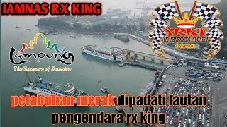 JAMNAS RX KING LAMPUNG 2019 - pelabuhan merak bakauheni Dipadati lautan pengendara rx king