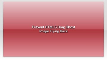 Prevent HTML5 Drag Ghost Image Flying Back