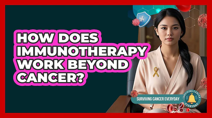 How Does Immunotherapy Work Beyond Cancer? - Surviving Cancer Everyday