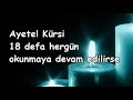 Ayetel Kürsi 18 defa hergün okunmaya devam edilirse