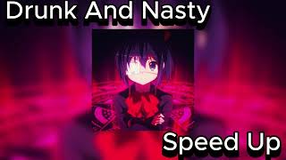 Drunk And Nasty - Speed Up