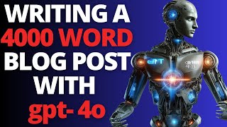 GPT4o Revealed  Writing a 4000 Word Blog Post (Better Than Opus?)