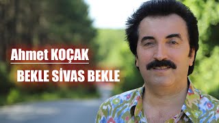 Ahmet Koçak - Bekle Sivas Bekle  Resimi