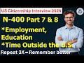 N-400|Part7. Your Employment and Education & Part 8. Time Outside the United States for U.S.Citizen