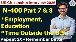 N-400|Part7. Your Employment and Education &amp; Part 8. Time Outside the United States for U.S.Citizen