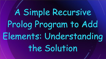 A Simple Recursive Prolog Program to Add Elements: Understanding the Solution