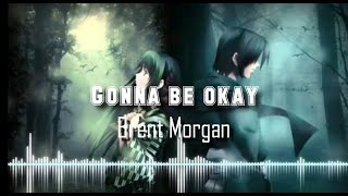 Gonna be ok ( Brent Morgan -Lyrics )