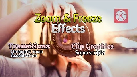 KINEMASTER TUTORIAL: FREEZE & ZOOM EFFECT