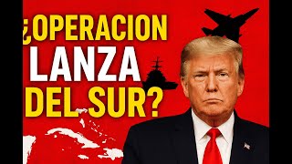 “Operación Lanza del Sur: La verdad detrás del despliegue militar”