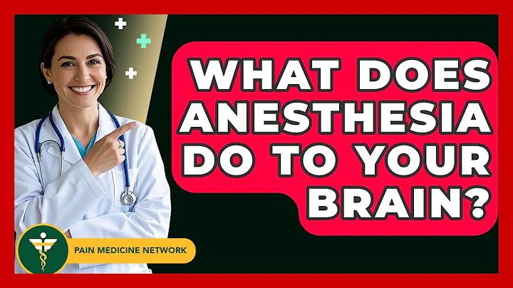 What Does Anesthesia Do To Your Brain? - Pain Medicine Network