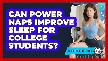 Can Power Naps Improve Sleep For College Students? - Fitness for College Students