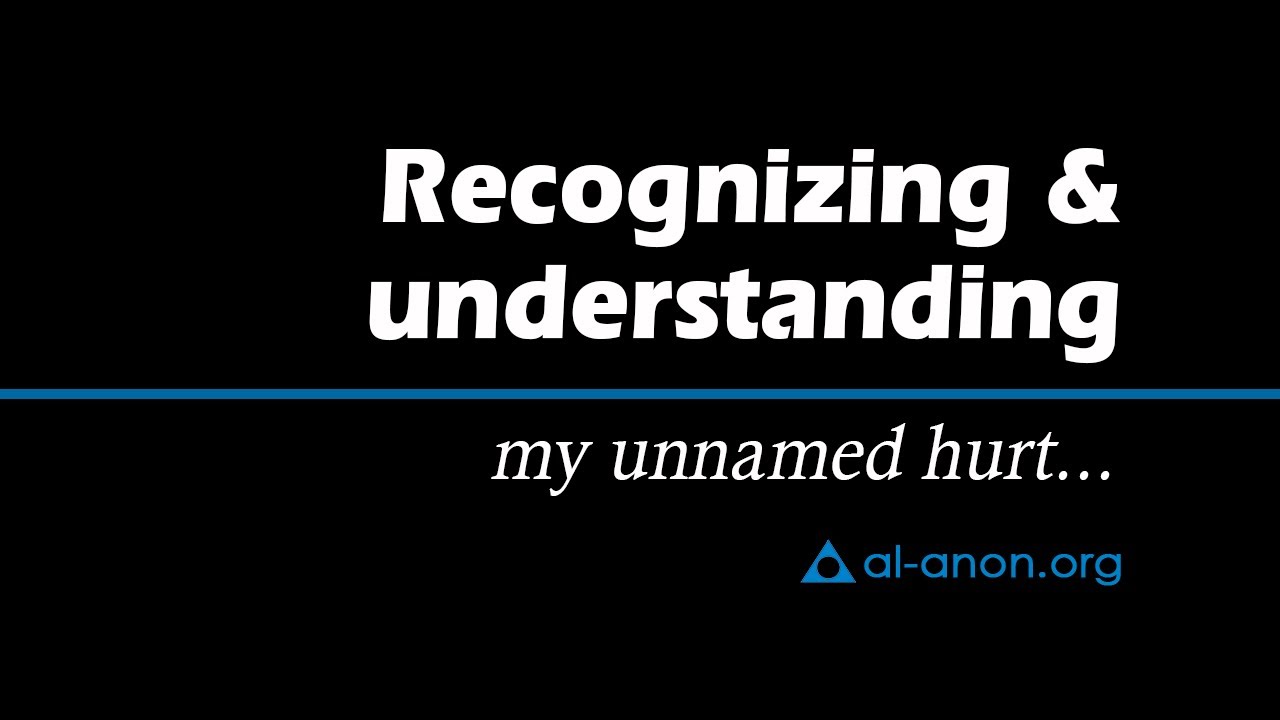 "Recognizing & understanding my unnamed hurt," from Al-Anon Family Groups