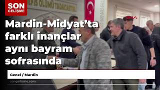 Mardin-Midyat’ta farklı inançlar aynı bayram sofrasında buluştu