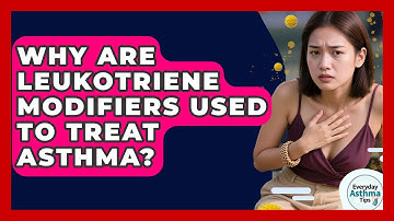 Why Are Leukotriene Modifiers Used To Treat Asthma? - Everyday Asthma Tips
