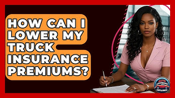 How Can I Lower My Truck Insurance Premiums? - Auto Coverage Explained