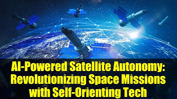AI-Powered Satellite Autonomy: Revolutionizing Space Missions with Self-Orienting Tech