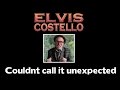 Elvis Costello  - Couldnt Call it Unexpected No4