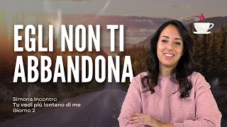 Anteprima Replica | Giorno 2: Egli non ti abbandona | Tu vedi più lontano di me